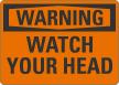 Watch Your Head OSHA Warning Sign