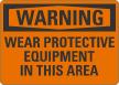 Warning Wear Protective Equipment In This Area Sign