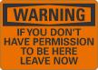 If You Dont Have Permission To Be There Leave Now Sign