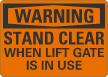 Stand Clear When Lift Gate Is In Use OSHA Warning Sign
