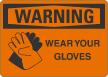 Wear Your Gloves OSHA Warning Sign