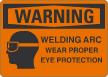 Welding Arc Wear Proper Eye Protection OSHA Warning Sign