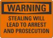 Warning Stealing Lead To Arrest And Prosecution Sign