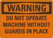 Warning Not Operate Machine Without Guards In Place Sign