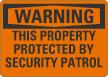 Warning This Property Protected By Security Patrol Sign